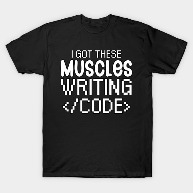I got these muscles writing code T-Shirt by maxcode